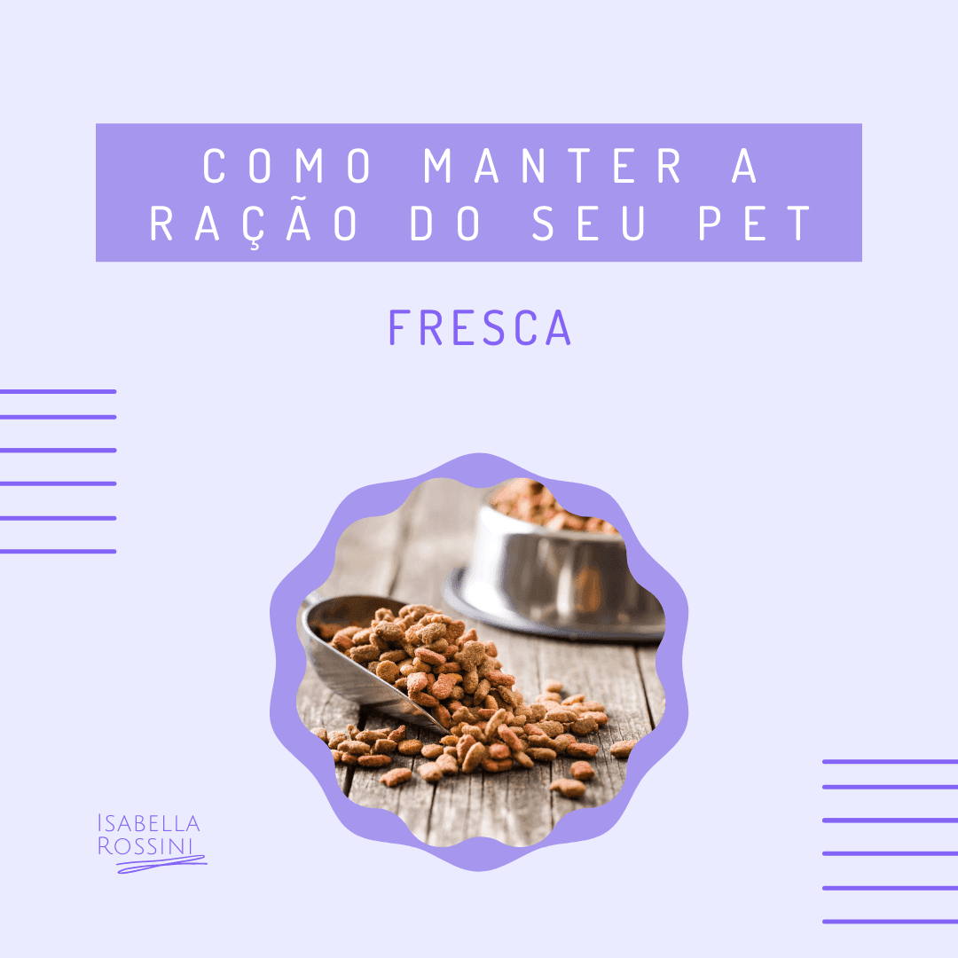 Como manter a ração do meu pet fresca?