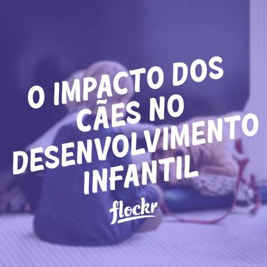 O Impacto dos Cães no Desenvolvimento Infantil
