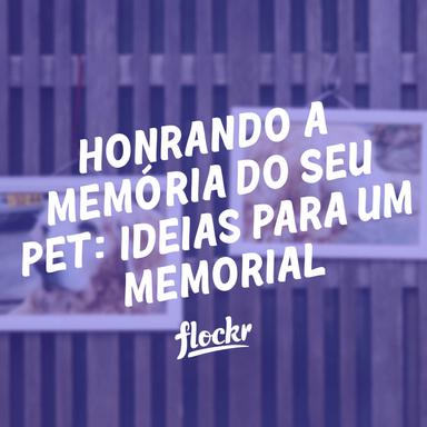 Honrando a Memória do Seu Animal de Estimação: Ideias para um Memorial Pet